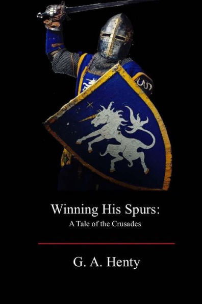 Winning His Spurs : A Tale Of The Crusades - 9781973737711