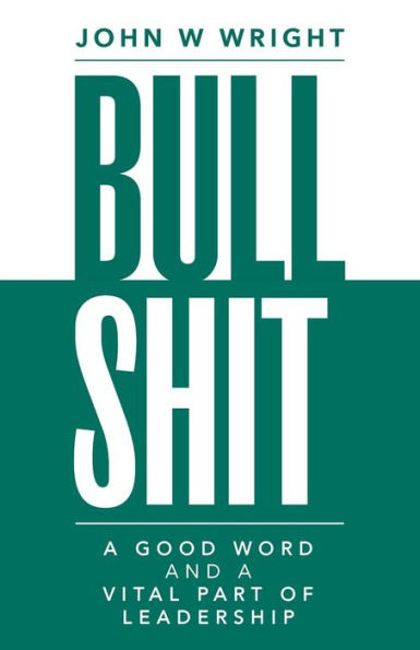 Bullshit: A Good Word and a Vital Part of Leadership