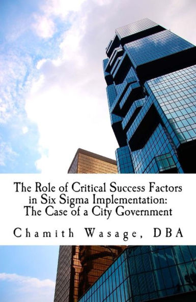 The Role Of Critical Success Factors In Six Sigma Implementation : The Case Of A City Government