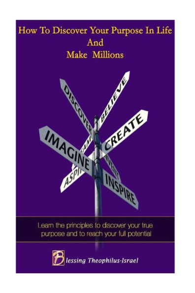 How to Discover Your Purpose and Make Millions