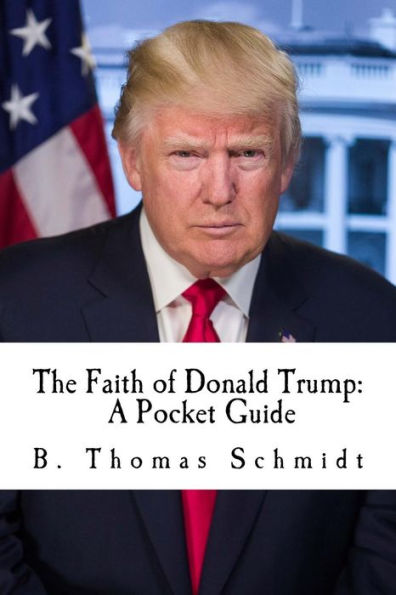 The Faith Of Donald Trump : A Pocket Guide
