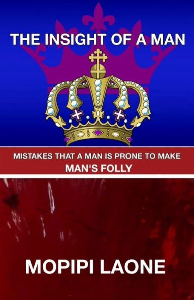 The Insight Of A Man : Mistakes A Man Is Prone To Make/ Man's Folly