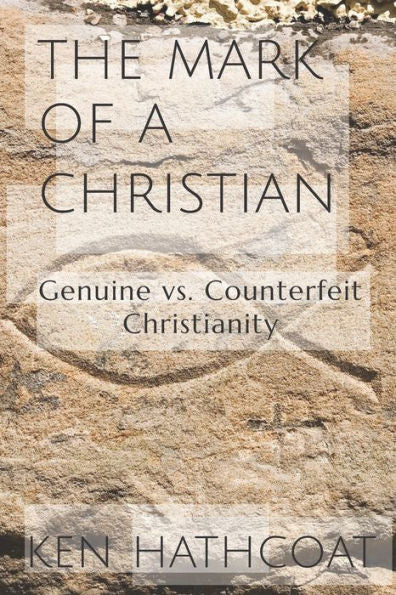 The Mark Of A Christian : Genuine Versus Counterfeit Christianity