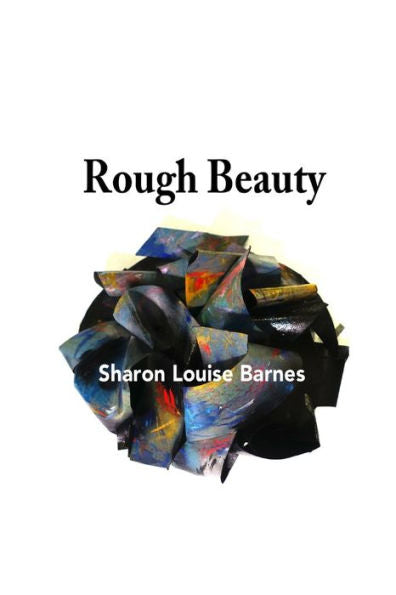 Rough Beauty : Sharon Louise Barnes