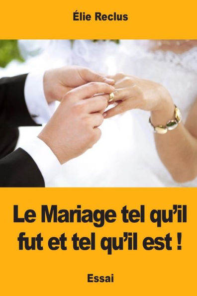 Le Mariage tel qu’il fut et tel qu’il est ! (French Edition)