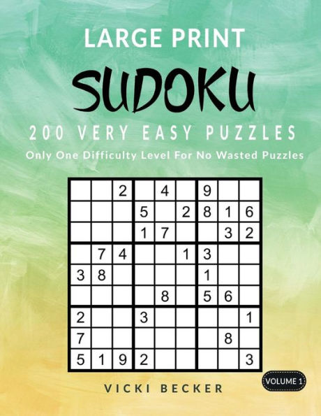 Large Print Sudoku 200 Very Easy Puzzles: Only One Difficulty Level For No Wasted Puzzles (Large Print Sudoku Puzzles) (Volume 1)