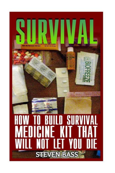 Survival : How To Build Survival Medicine Kit That Will Not Let You Die