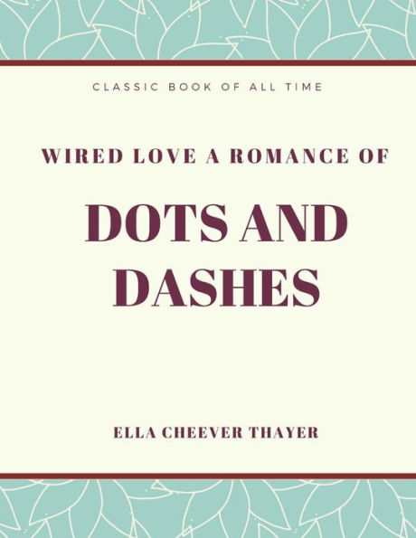Wired Love A Romance Of Dots And Dashes - 9781973856382