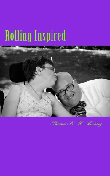 Rolling Inspired : Poetry Inspired By My Walk With God From A Wheelchair