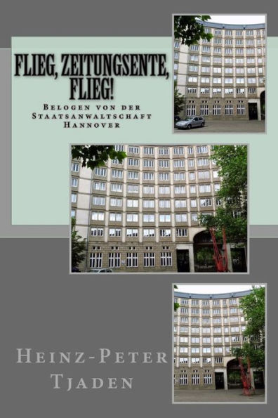 Flieg, Zeitungsente, flieg!: Belogen von der Staatsanwaltschaft Hannover (German Edition)