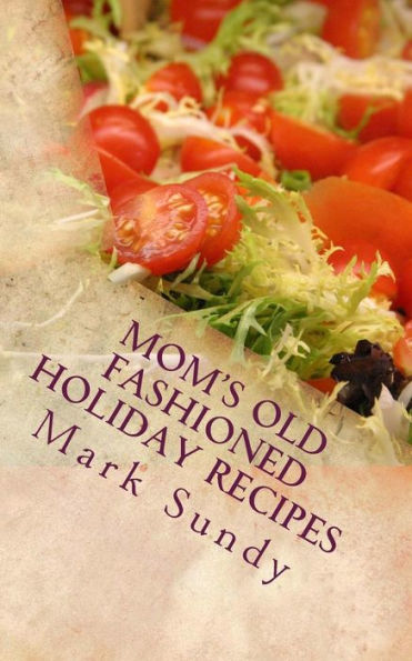 Mom's Old Fashioned Holiday Recipes : A Christian Cookbook