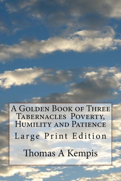 A Golden Book of Three Tabernacles Poverty, Humility and Patience: Large Print Edition