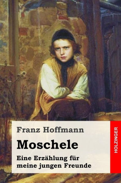 Moschele : Eine Erzhlung Fr Meine Jungen Freunde