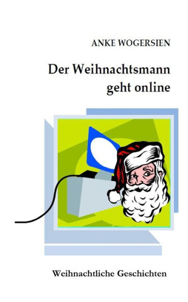 Der Weihnachtsmann geht online: Kurzgeschichten (German Edition)