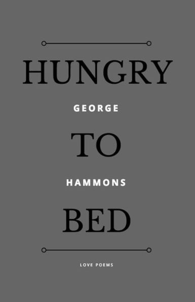 Hungry to Bed (Arroyo Seco Press Chapbook Series) (Volume 15)