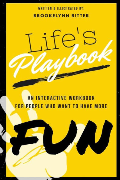 Life's Playbook : An Interactive Workbook For People Who Want To Have More Fun