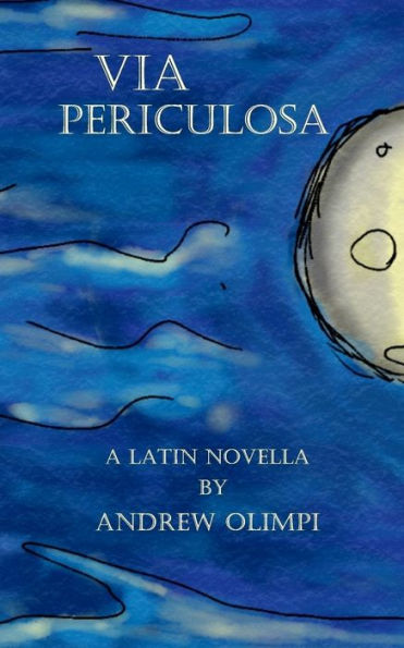 Via Periculosa : A Latin Novella