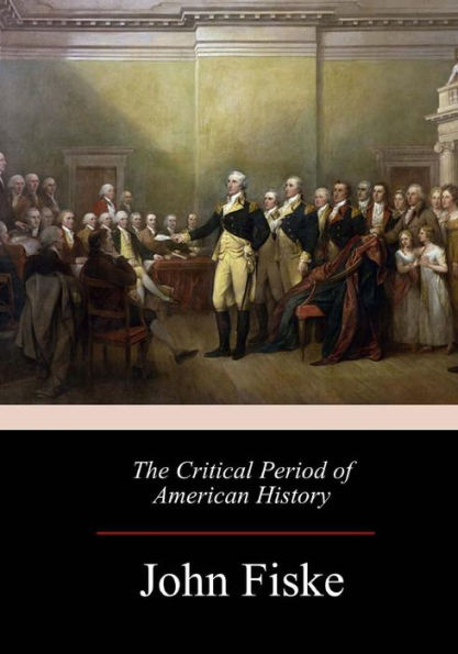 The Critical Period Of American History - 9781973965916