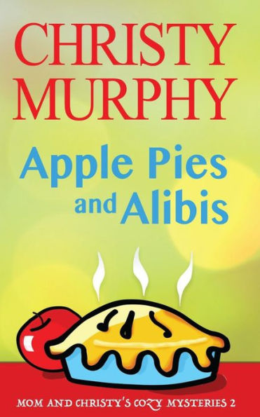 Tartas de manzana y coartadas: un misterio culinario de comedia de lectura rápida (Los misterios de mamá y Christy) (Volumen 2)