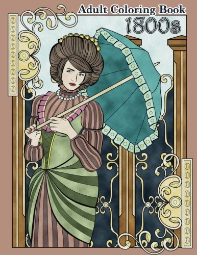 1800S Adult Coloring Book: Renaissance Inspired Fashion And Beauty Coloring Book For Adults (Coloring Books For Grownups)