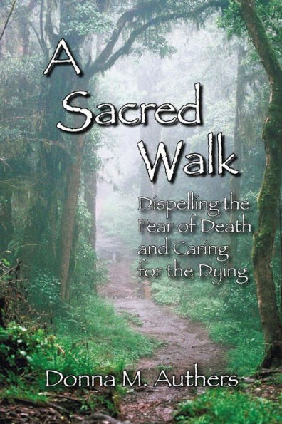 A Sacred Walk: Dispelling the Fear of Death and Caring for the Dying