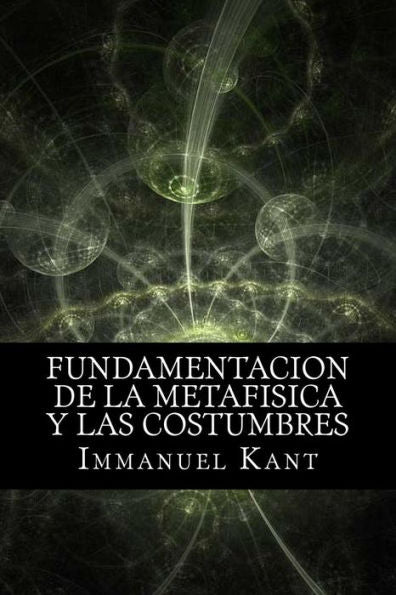 Fundamentacion de la Metafisica y las Costumbres (Spanish) Edition (Spanish Edition)