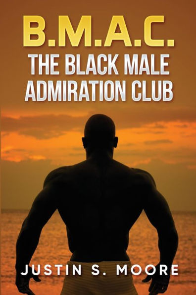 B.M.A.C.: The Black Male Admiration Club