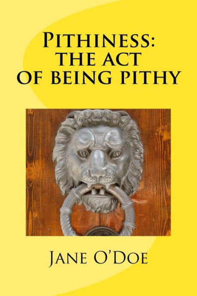 Pithiness : The Act Of Being Pithy