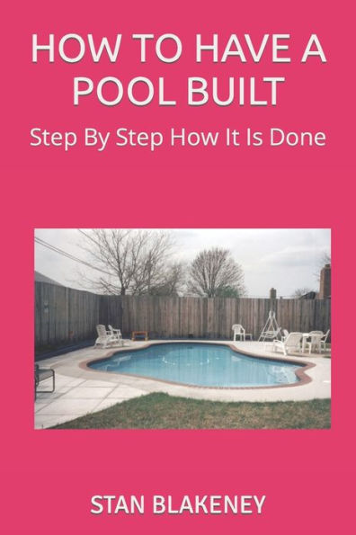 HOW TO HAVE A POOL BUILT: Step By Step How It Is Done