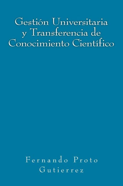 Gesti?n Universitaria y Transferencia de Conocimiento Cient?fico: en el contexto del Capitalismo Cognitivo (Spanish Edition)
