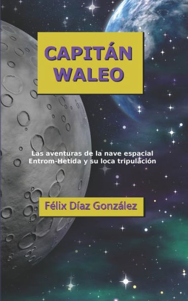 Capitan Waleo: La s aventuras de la nave espacial Entrom-Hetida y su loca tripulaci�n (Spanish Edition)