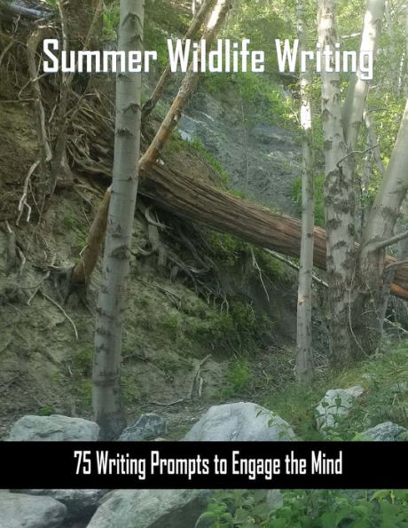 Summer Wildlife Writing : 75 Writing Prompts To Engage The Mind About Wildlife