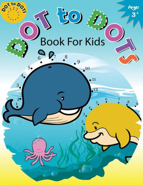 Dot to Dots Book for Kids Ages 3+: Children Activity Connect the dots,Coloring Book for Kids Ages 2-4 3-5 (Connect the dots Coloring Books for Kids) (Volume 2)