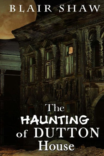 The Haunting Of Dutton House