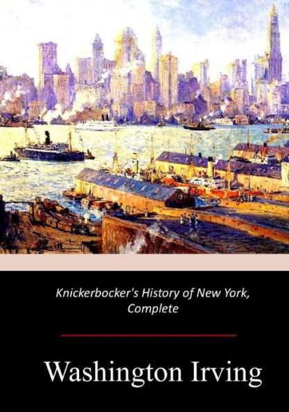 Knickerbocker's History of New York, Complete - 9781974279777