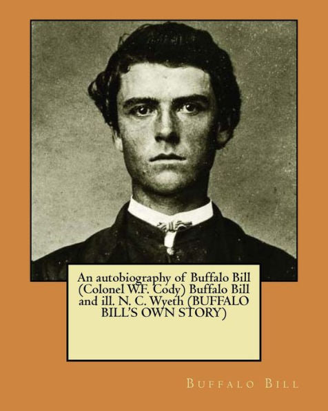 Una autobiografía de Buffalo Bill (Coronel WF Cody) Buffalo Bill y sus enfermos. NC Wyeth (LA PROPIA HISTORIA DE BUFFALO BILL)