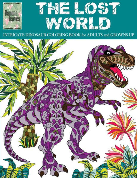 The Lost World, Intricate Dinosaur Coloring Book For Men And Boys
