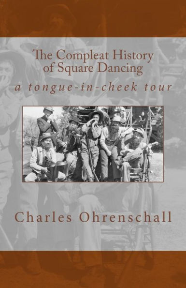 The Compleat History Of Square Dancing : A Tongue-In-Cheek Survey