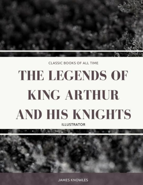 The Legends Of King Arthur And His Knights - 9781974298655