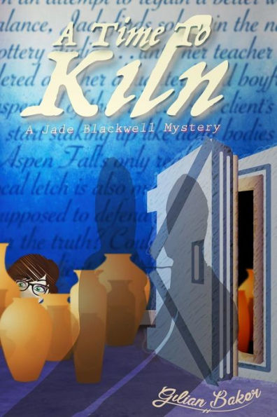 A Time to Kiln: Book 2 in the Jade Blackwell Mystery Series (The Jade Blackwell Mysteries)