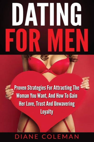 Citas para hombres: estrategias comprobadas para atraer a la mujer que desea y cómo ganarse su amor, confianza y lealtad inquebrantable