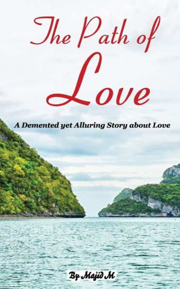 The Path Of Love : A Demented Yet Alluring Story About Love