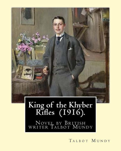 King of the Khyber Rifles (1916). By: Talbot Mundy: King of the Khyber Rifles is a novel by British writer Talbot Mundy. Captain Athelstan King is a ... Raj at the beginning of the First World War.