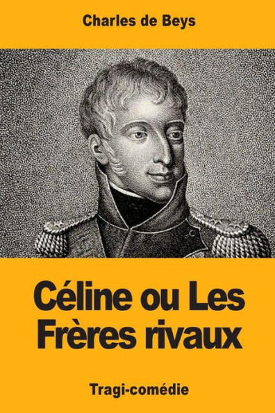 C�line: ou Les Fr�res rivaux (French Edition)