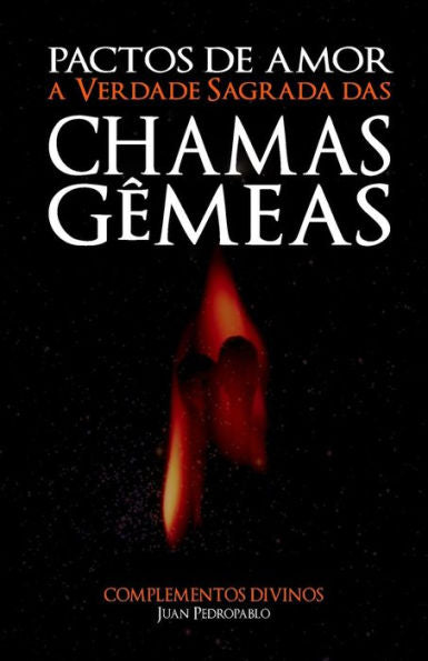 A Verdade Sagrada das Chamas G�meas: Pactos de Amor (A Magia do Cora��o) (Portuguese Edition)