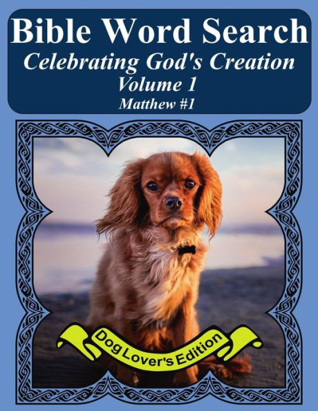Bible Word Search Celebrating God's Creation Volume 1: Matthew #1 Extra Large Print (Bible Word Find Dog Lover's Edition)