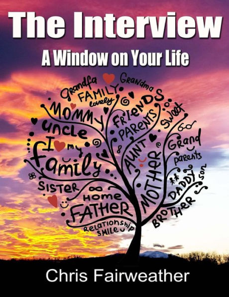 The Interview : A Window On Your Life: A Simple Do-It-Yourself Personal History