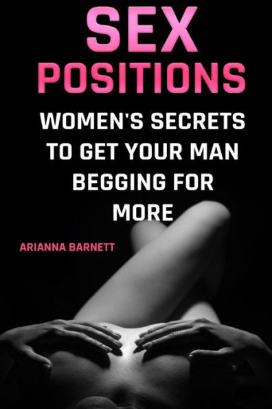 Sex Positions : Women's Secrets To Get Your Man Begging For More