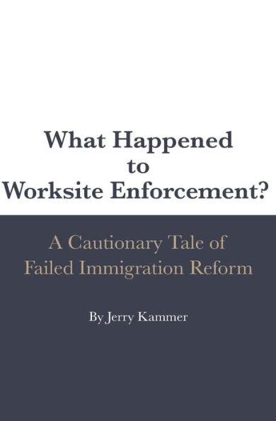 What Happened To Worksite Enforcement? : A Cautionary Tale Of Failed Immigration Reform