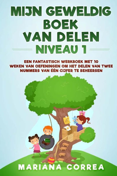 Mijn Geweldig Boek Van Delen Niveau 1 : Een Fantastisch Werkboek Met 10 Weken Van Oefeningen Om Het Delen Van Twee Nummers Van Een Cijfer Te Beheersen